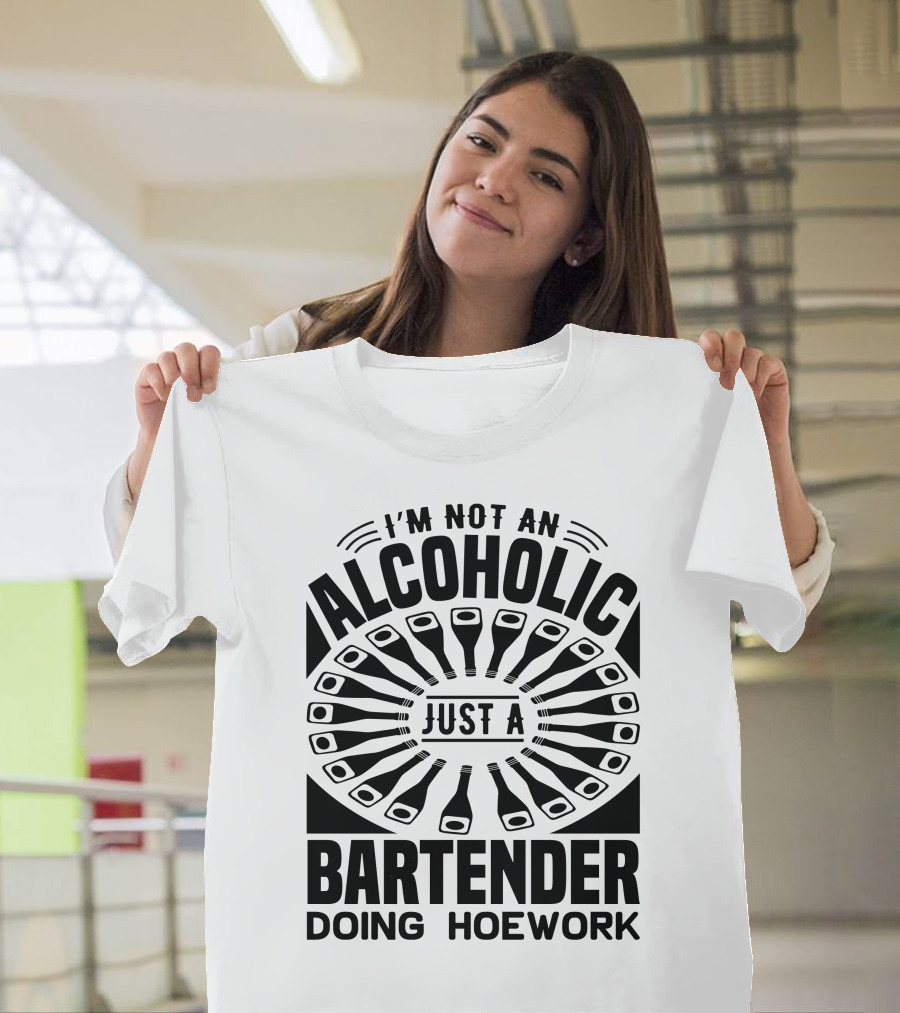 I'm Not an Alcoholic Just a Bartender Doing Hoework T-Shirt