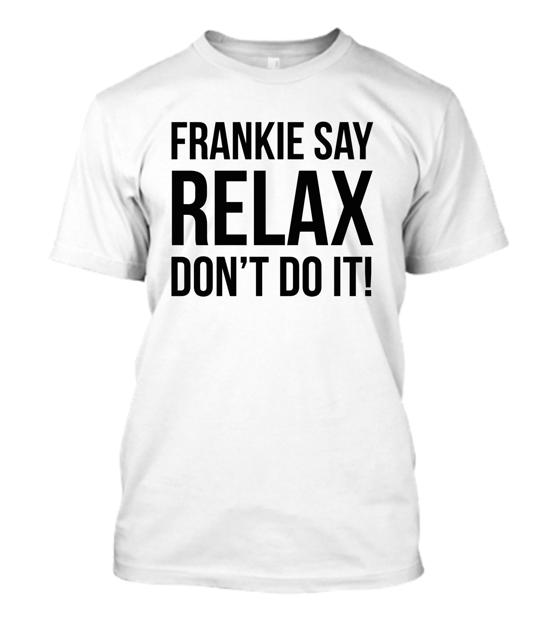 Frankie Say Relax Don't Do It Iconic 1980s Phrase T-Shirt
