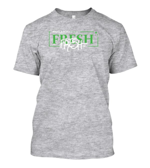 4 Million Fresh Fresh IV T-Shirt