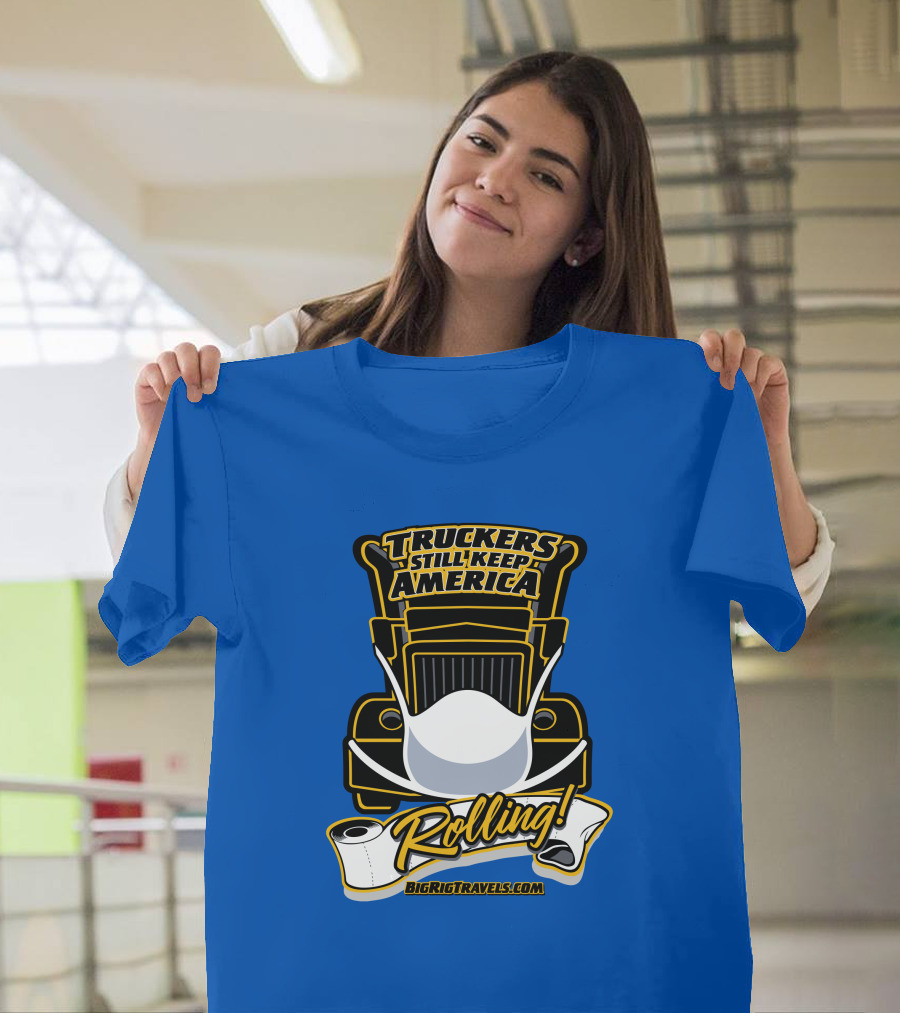 Truckers Still Keep America Rolling BigRigTravels.com T-Shirt