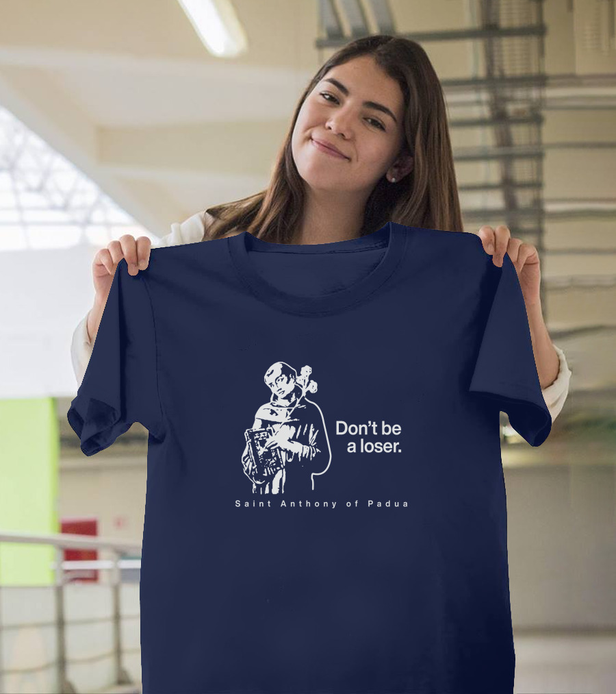 Don't Be a Loser Saint Anthony of Padua T-Shirt
