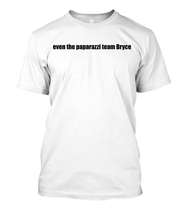 Tana Mongeau On God Even The Paparazzi Team Bryce White T-Shirt