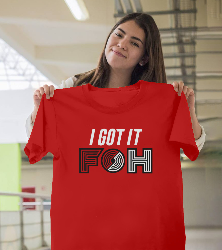 I GOT IT FOH Portland Trail Blazers T-Shirt