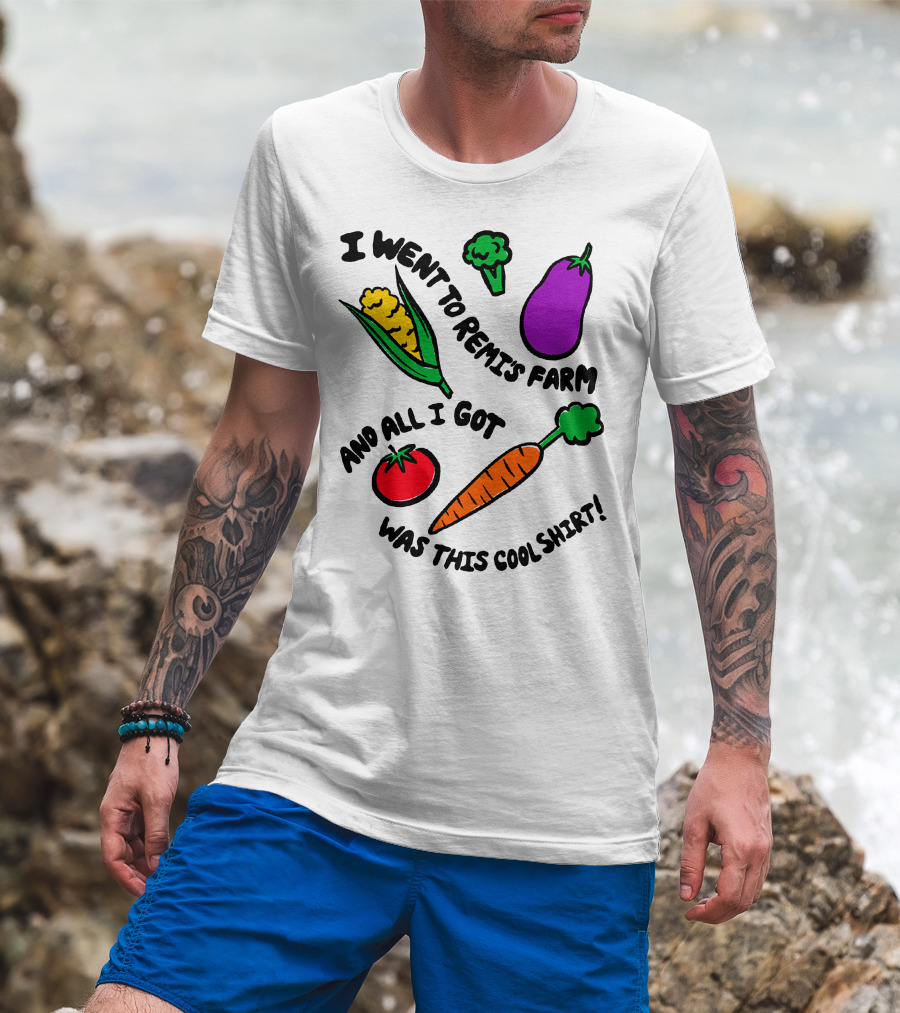 I Went To Remi's Farm And All I Got Was This Cool T-Shirt