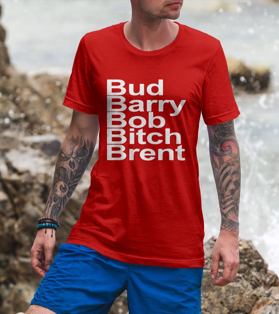 Bud Barry Bob Bitch Brent Longsleeve T-Shirt