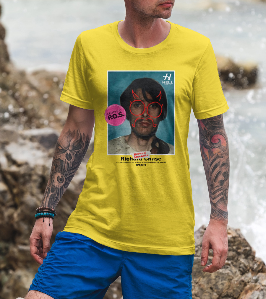 Certified P.O.S. Vampire Of Sacramento Richard Chase Voted Most Likely To Be So Much Scarier Than An Actual Vampire Timesuck T-Shirt