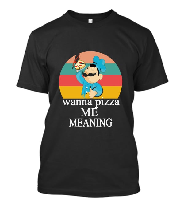 Wanna Pizza Me Meaning Chef T-Shirt