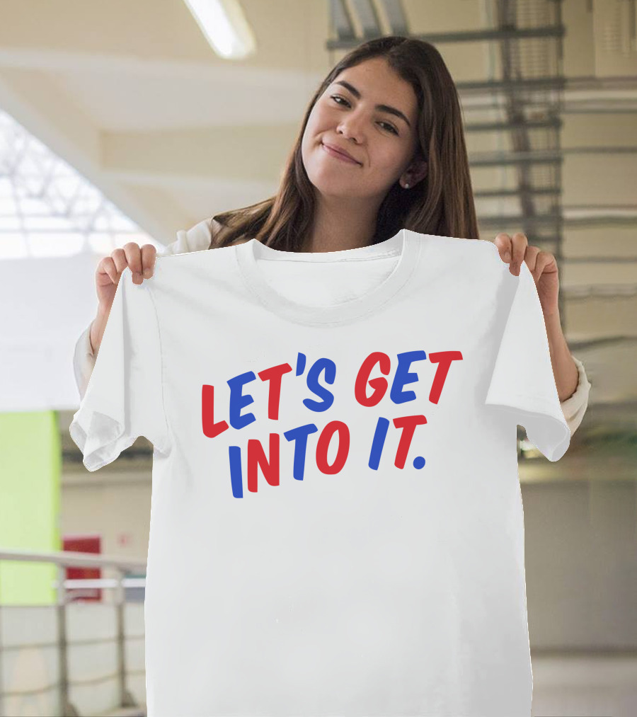 LET'S GET INTO IT Crooked Media Merch T-Shirt