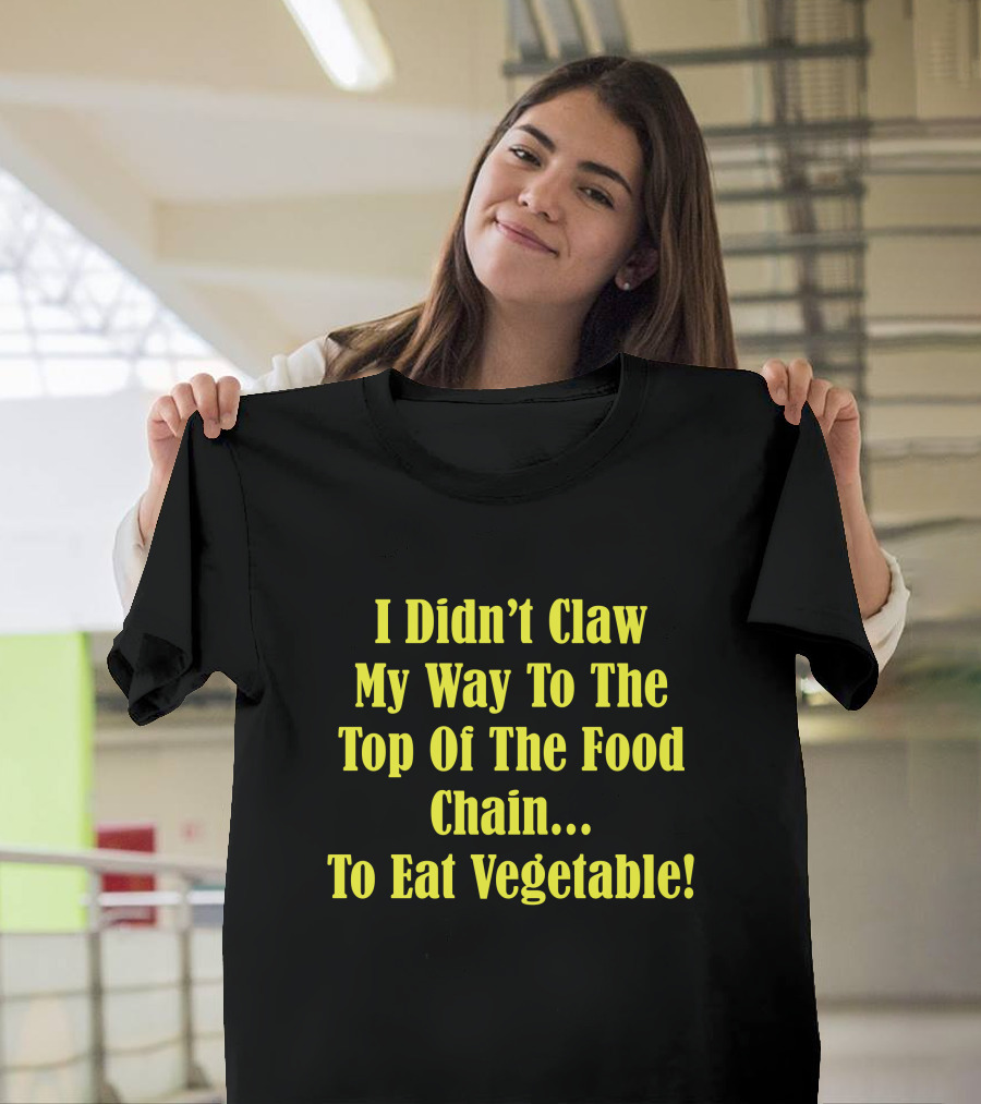 I Didn’t Claw My Way To The Top Of The Food Chain Rudy’s BBQ Meat Eater Veggies T-Shirt