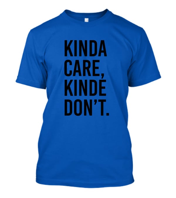 Kinda Care Kinda Don't Text T-Shirt