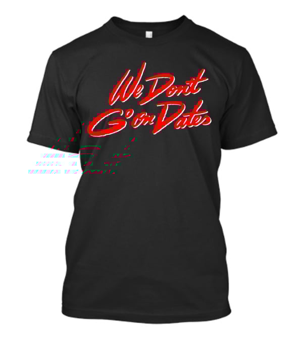 We Don't Go On Dates Freebandz Merch Bold Red Script T-Shirt