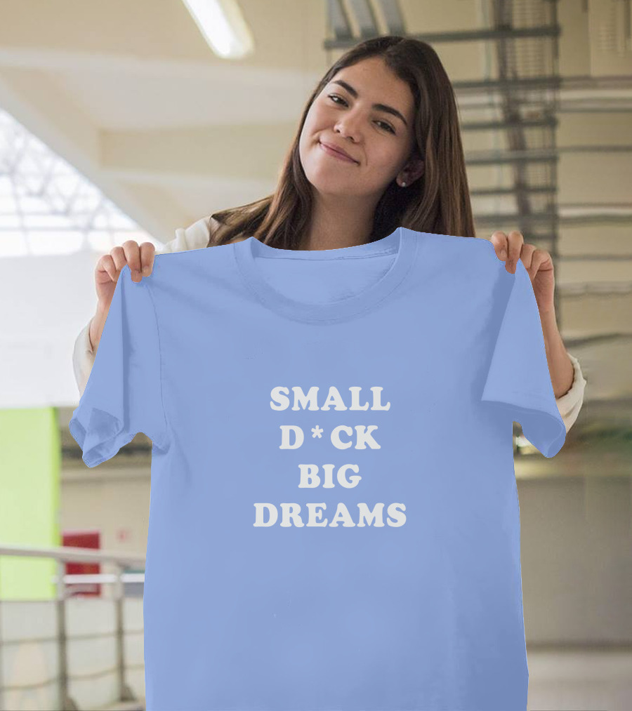 Steezy Kane Merch Small D*ck Big Dreams T-Shirt