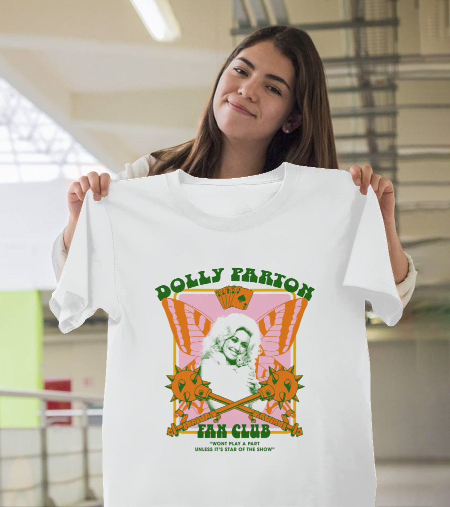 Dolly Parton Fan Club Wont Play A Part Unless Its Star Of The Show T-Shirt