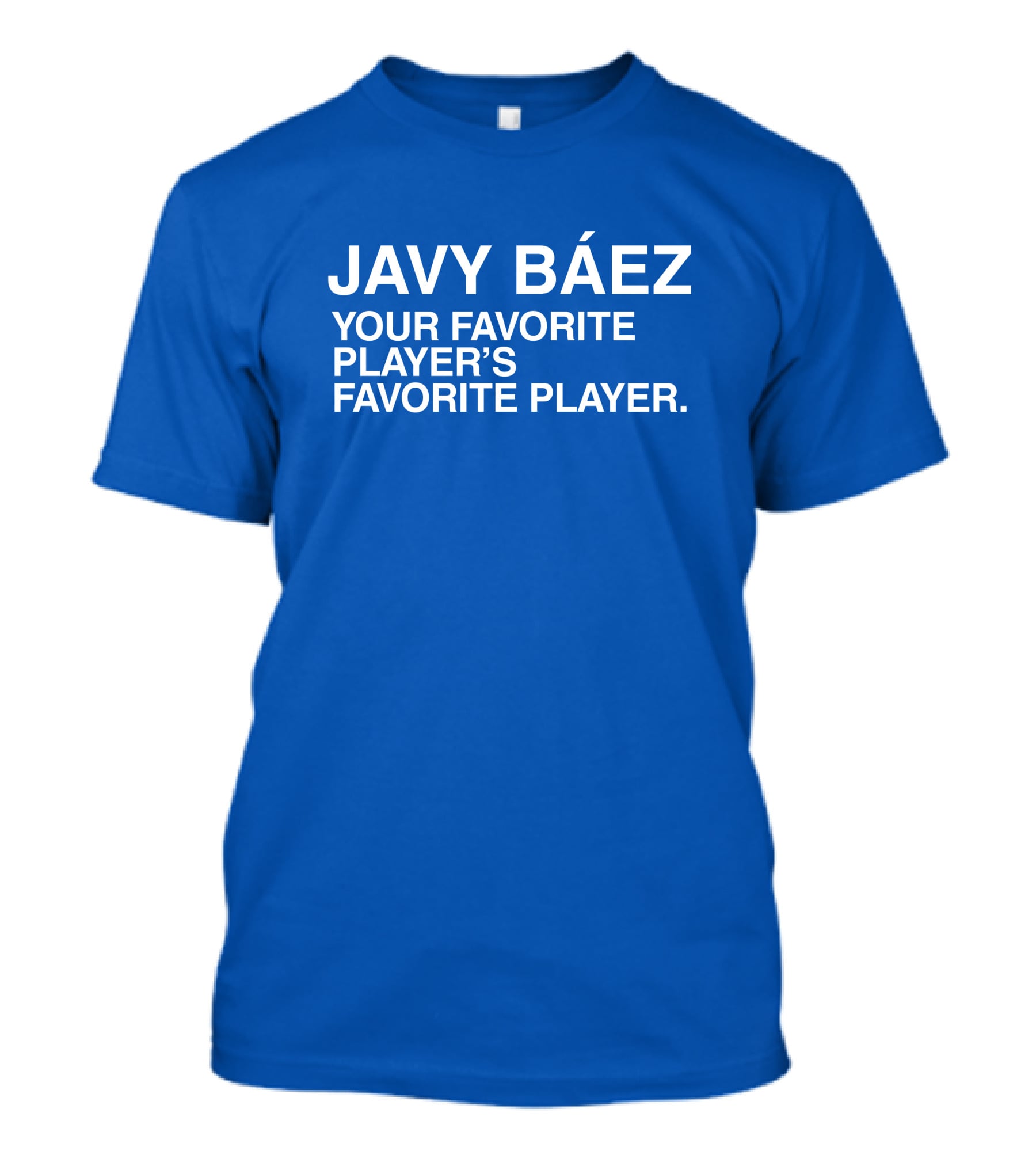 Javy Báez Your Favorite Player's Favorite Player Obviousshirts T-Shirt