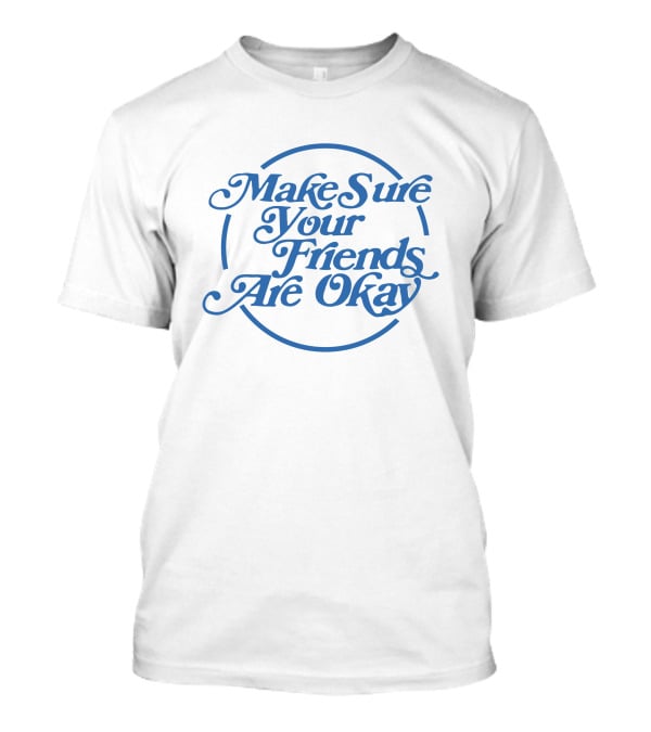 Make Sure Your Friends Are Okay Circle Typography T-Shirt