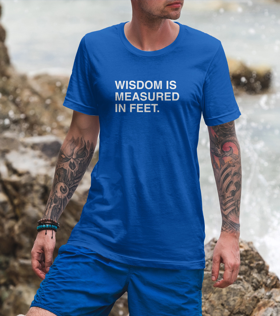 ObviousShirts Wisdom Is Measured In Feet Phrase T-Shirt