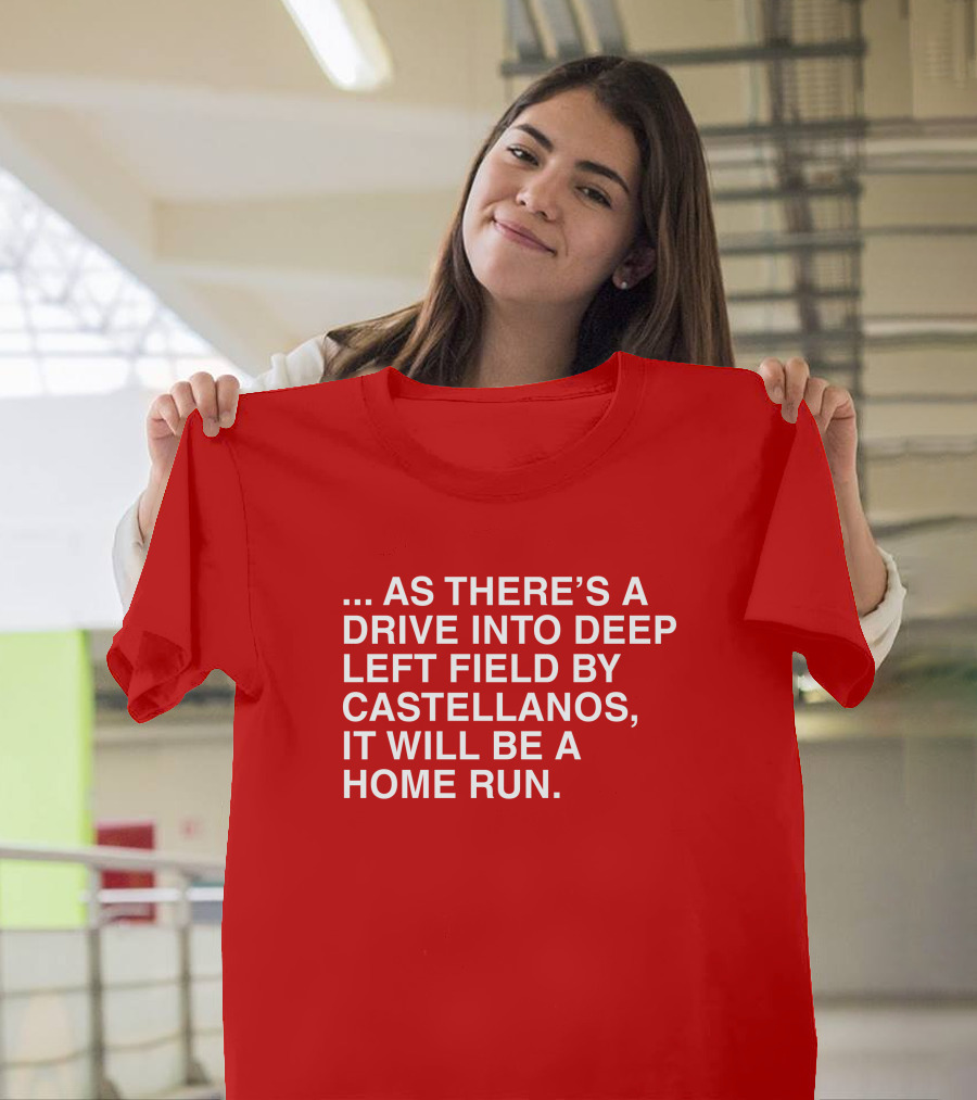 Obviousshirts As There's A Drive Into Deep Left Field By Castellanos It Will Be A Home Run T-Shirt