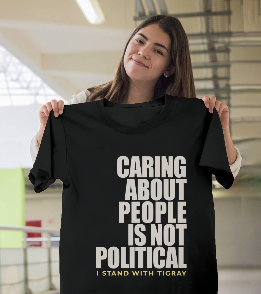 Caring About People Is Not Political I Stand With Tigray T-Shirt