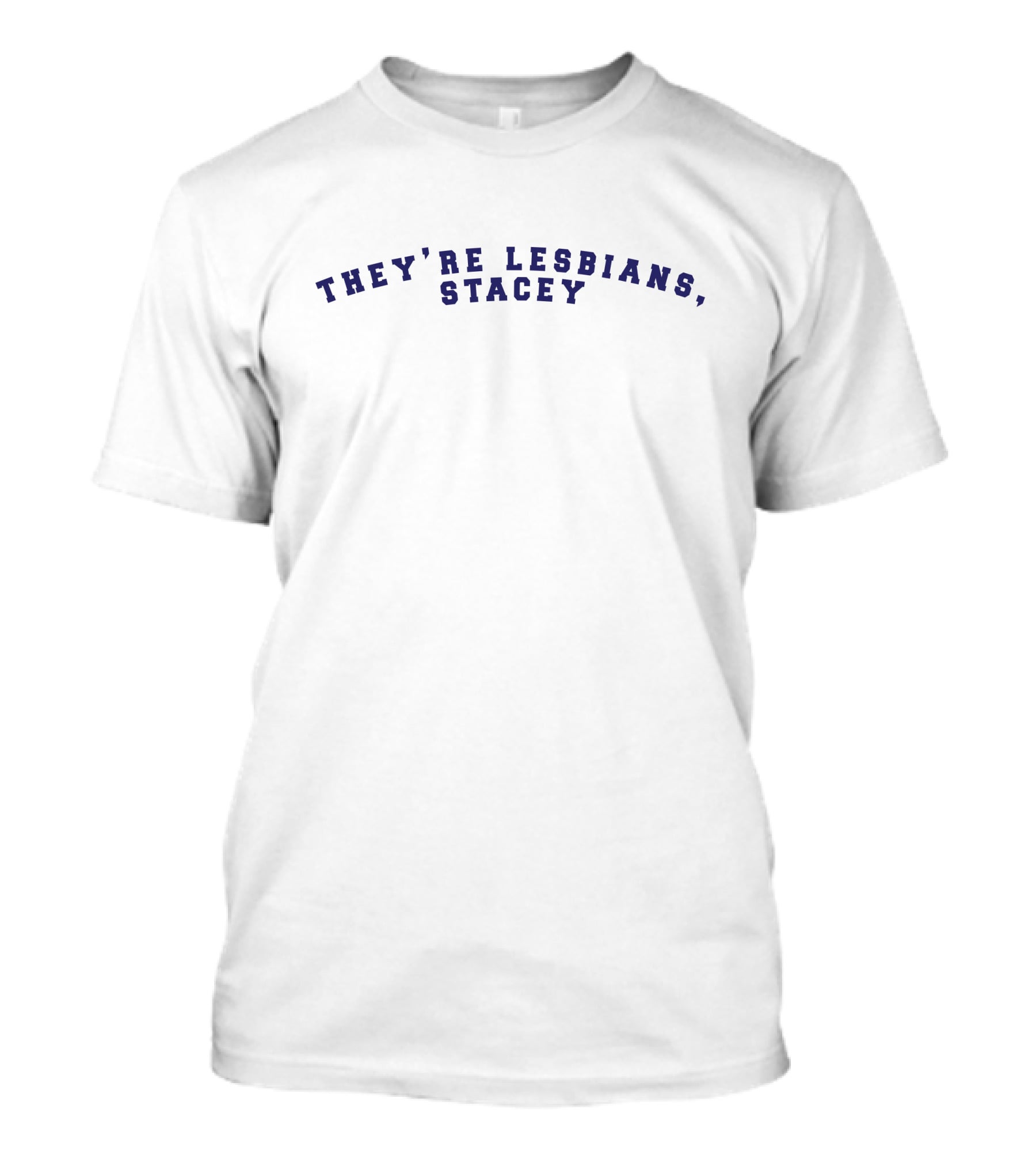 They're Lesbians Stacey T-Shirt