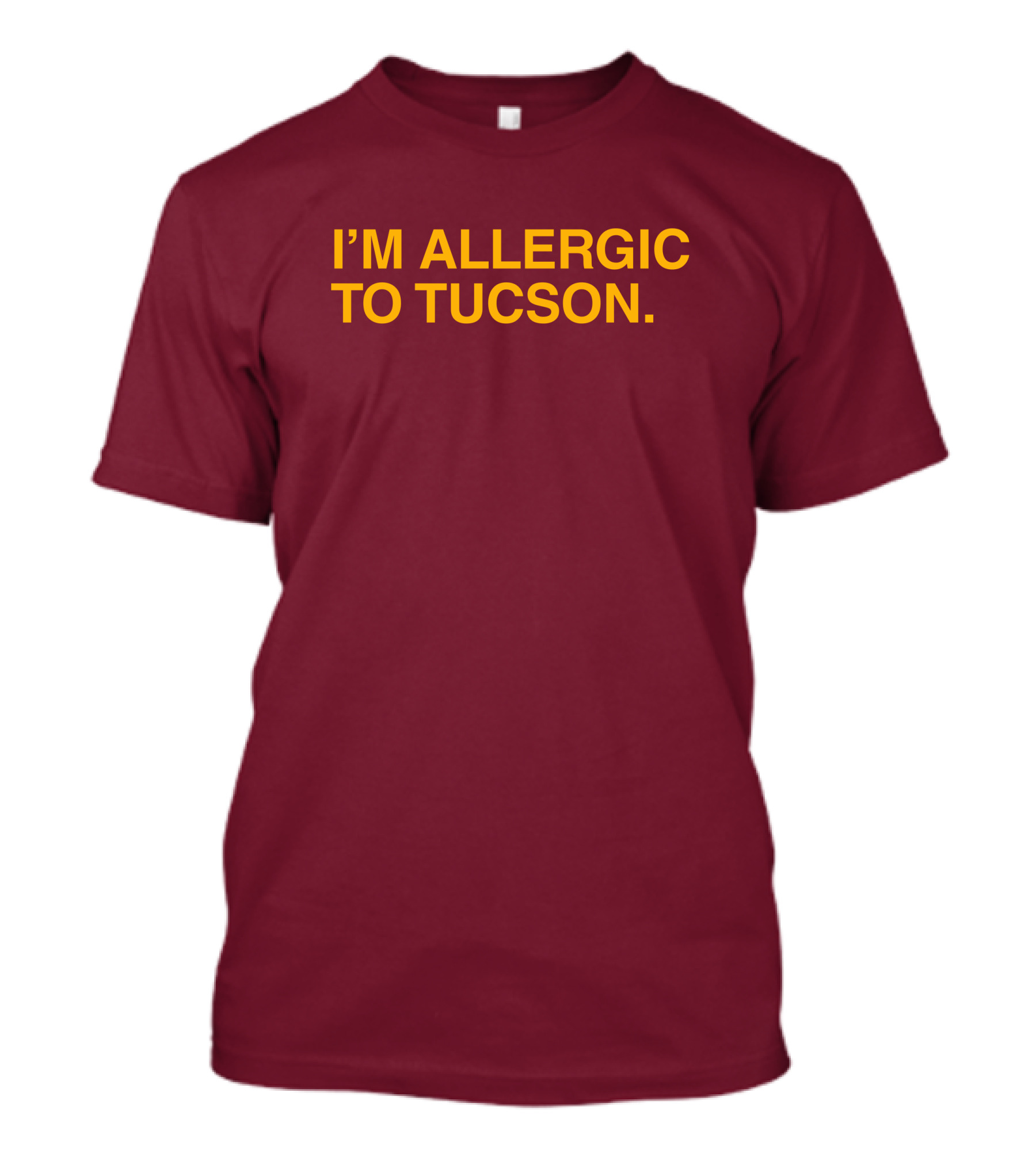 Well Put Merch I'm Allergic To Tucson Maroon T-Shirt