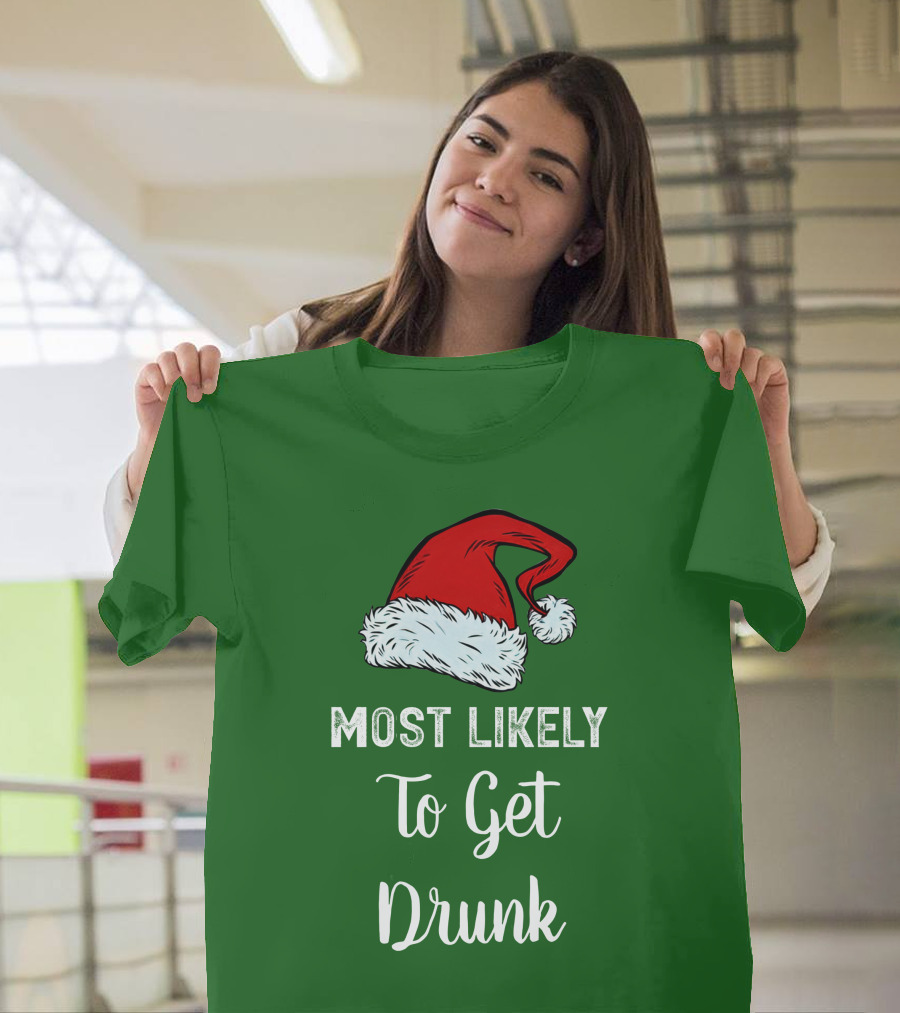 Most Likely To Get Drunk Santa Hat Christmas Karma Life Llc T-Shirt