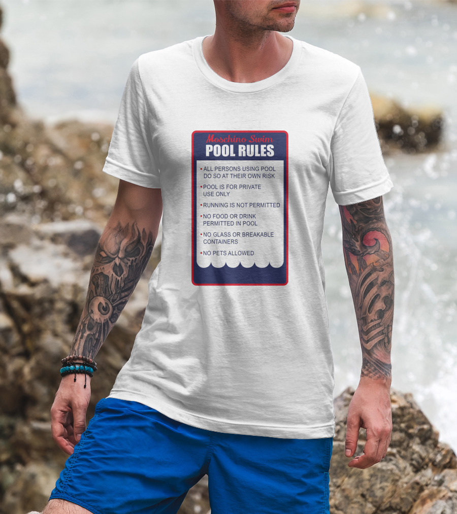 Moschino Swim Pool Rules All Persons Using Pool Do So At Their Own Risk Private Use Only No Running Food Or Drink Glass Or Breakable Containers Pets Allowed T-Shirt