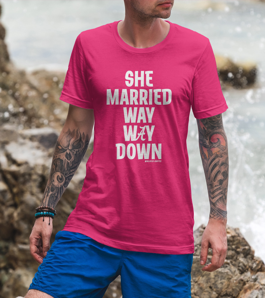 She Married Way Way Down Walker Hayes Alabama T-Shirt