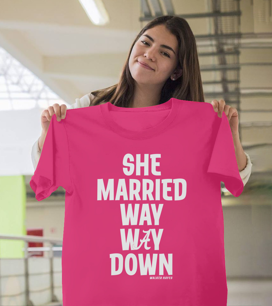 She Married Way Way Down Walker Hayes Alabama T-Shirt
