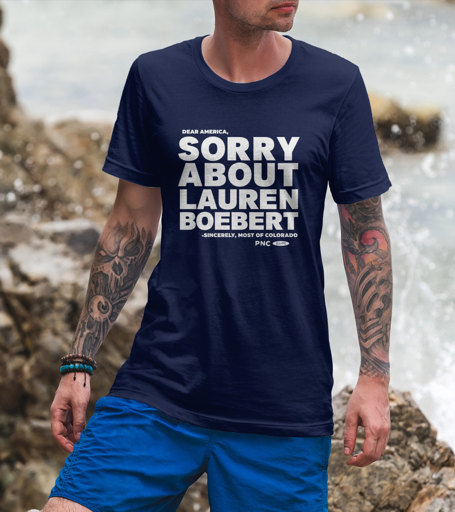 Dear America Sorry About Lauren Boebert Sincerely Most Of Colorado PNC Bug Pro T-Shirt