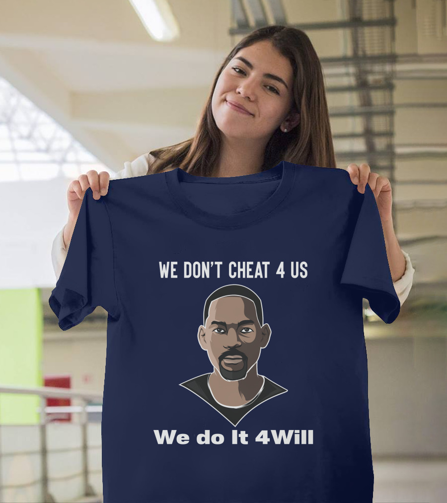 We Don't Cheat 4 Us We Do It 4Will Will Smith T-Shirt