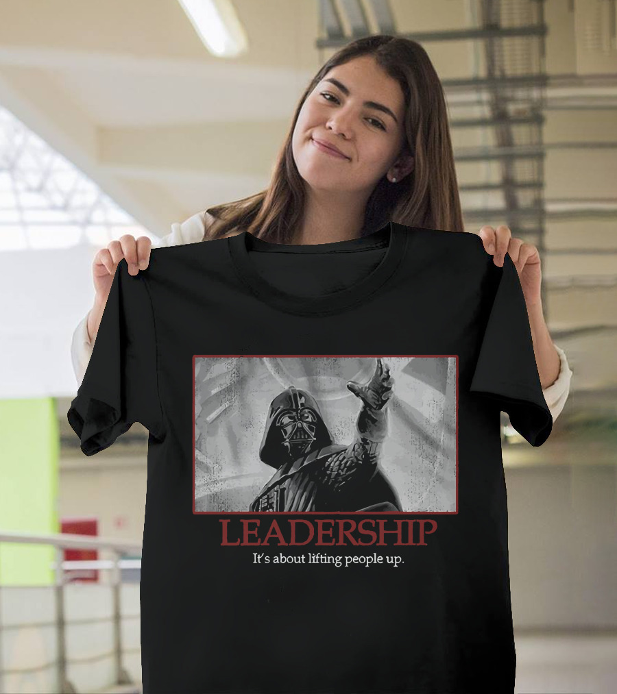 Star Wars Darth Vader Leadership It's About Lifting People Up T-Shirt