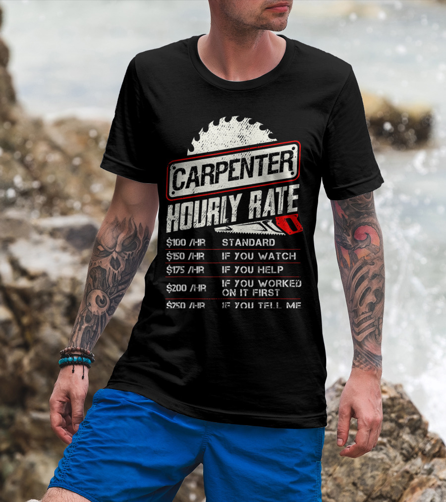 Carpenter Hourly Rate Standard Watch Help Worked Tell Me T-Shirt