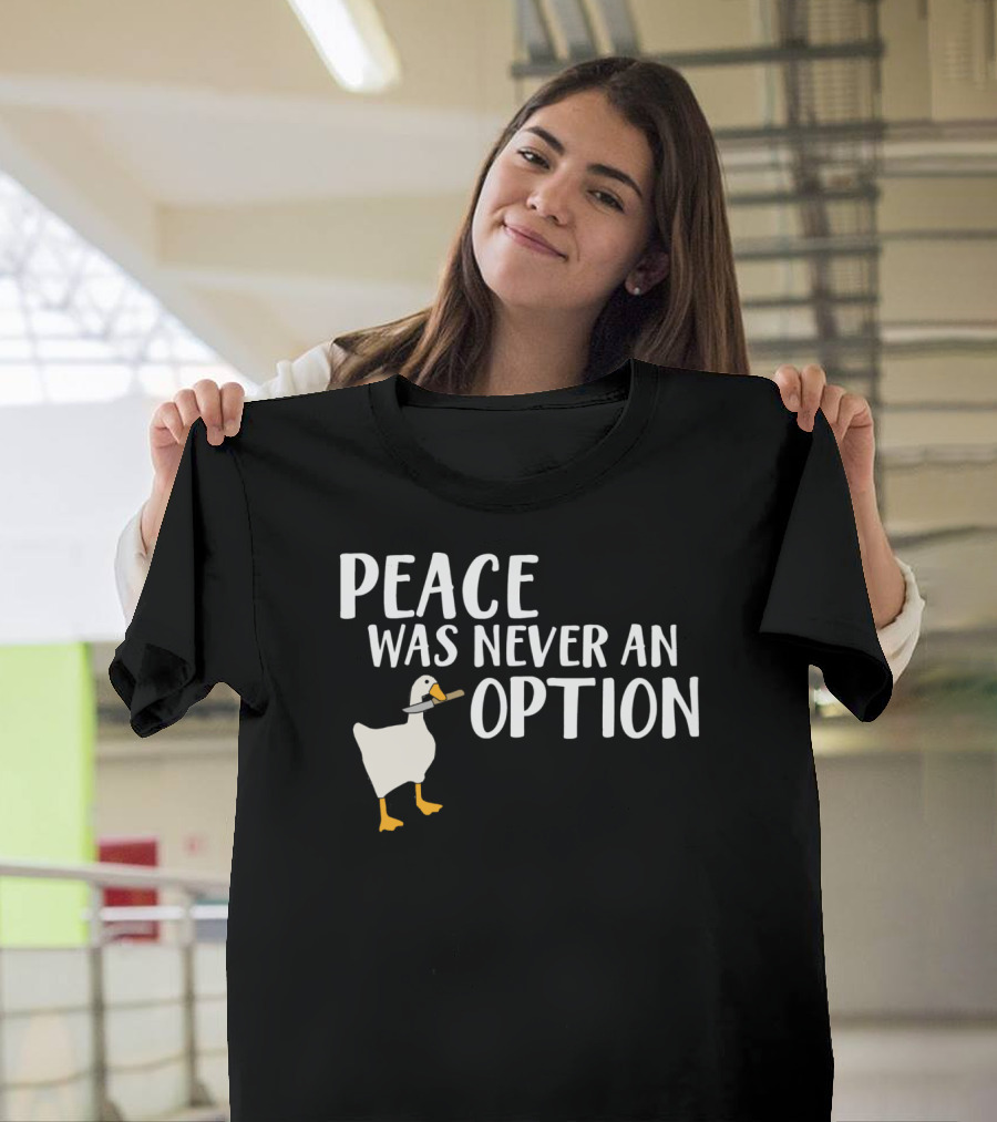 Peace Was Never An Option Goose Meme Game T-Shirt