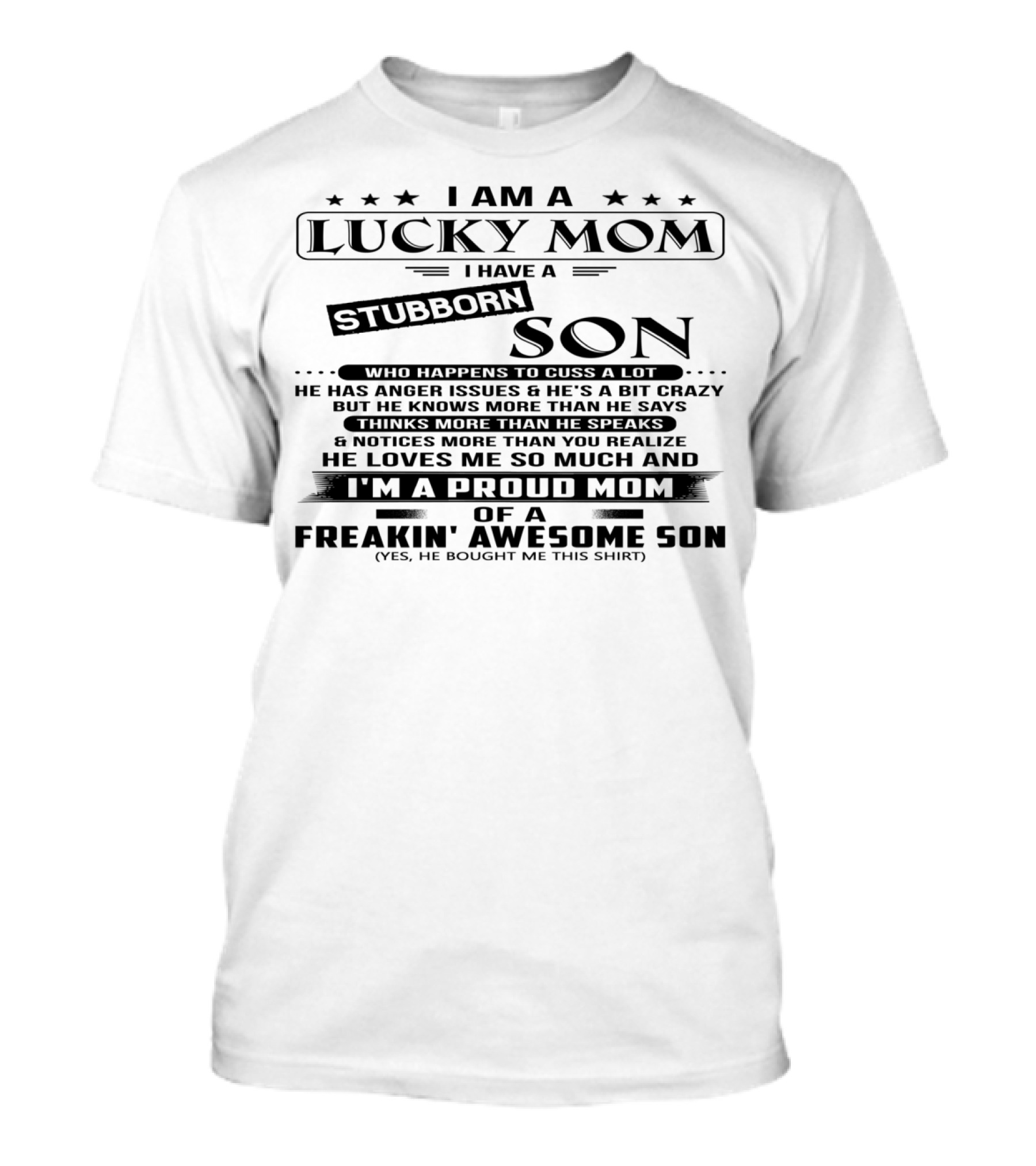 I Am A Lucky Mom I Have A Stubborn Son Proud Mom Of A Freakin' Awesome Son T-Shirt