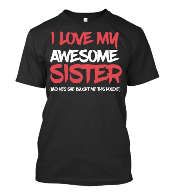 I Love My Awesome Sister T-Shirt