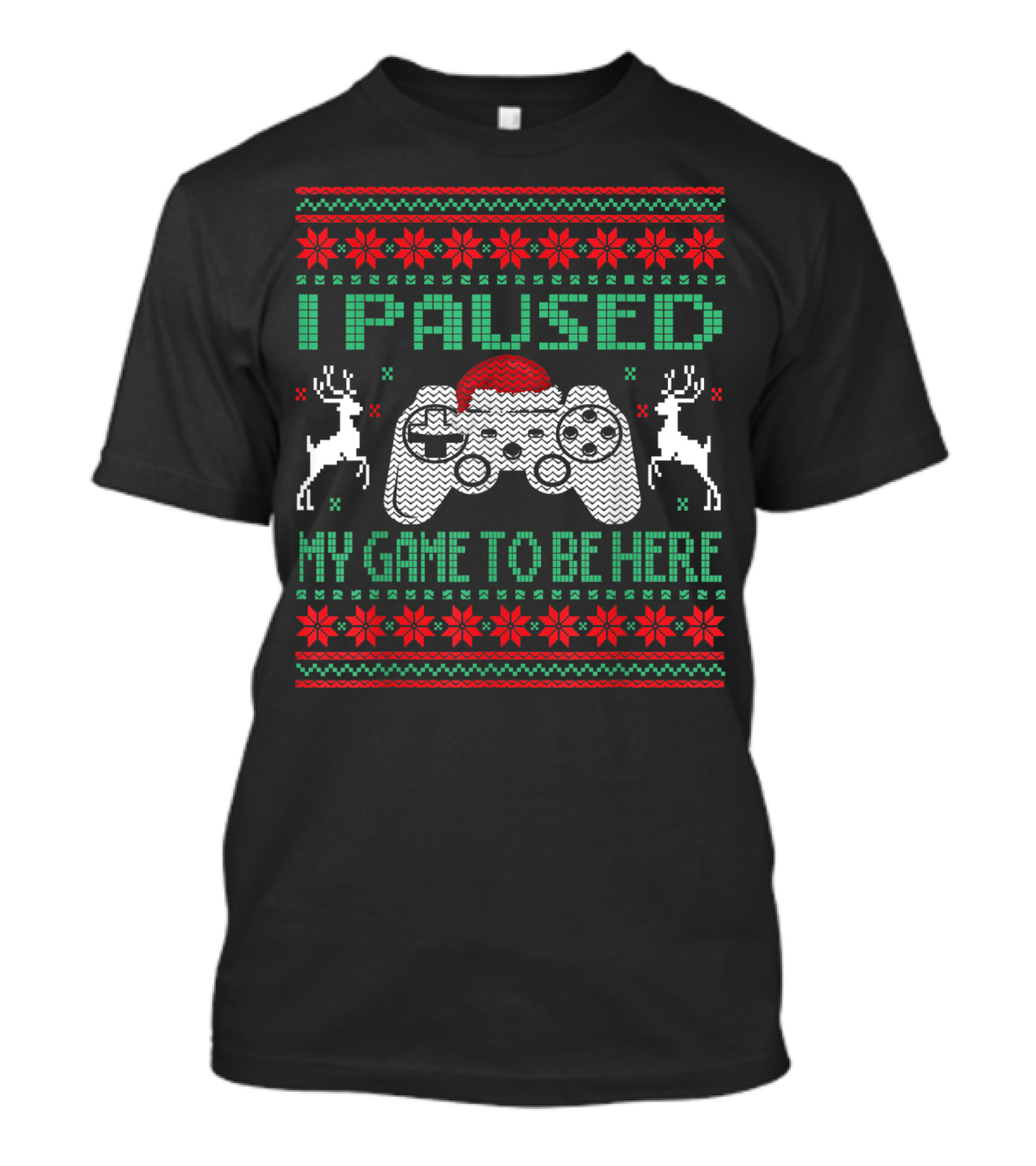 I Paused My Game To Be Here Ugly Christmas Sweater Gamer Controller Reindeer Santa Hat T-Shirt