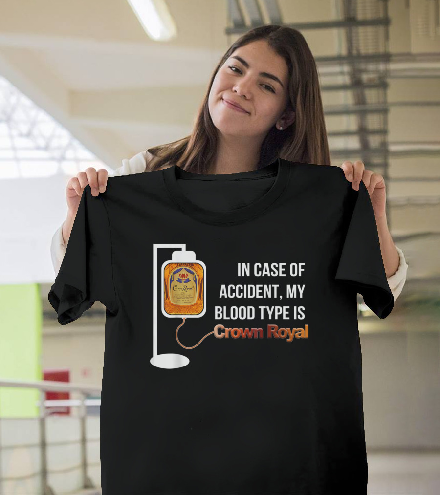 In Case Of Accident My Blood Type Is Crown Royal T-Shirt