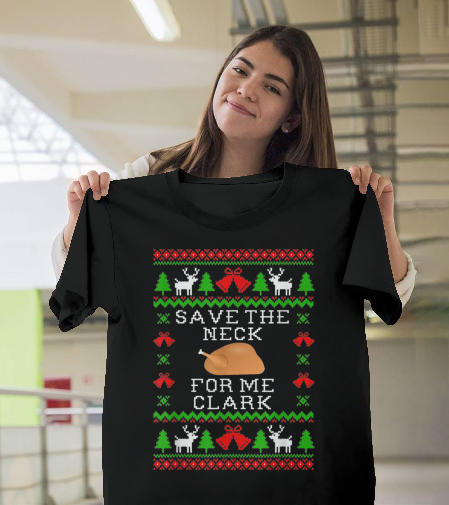 Save The Neck For Me Clark Christmas Vacation Ugly T-Shirt