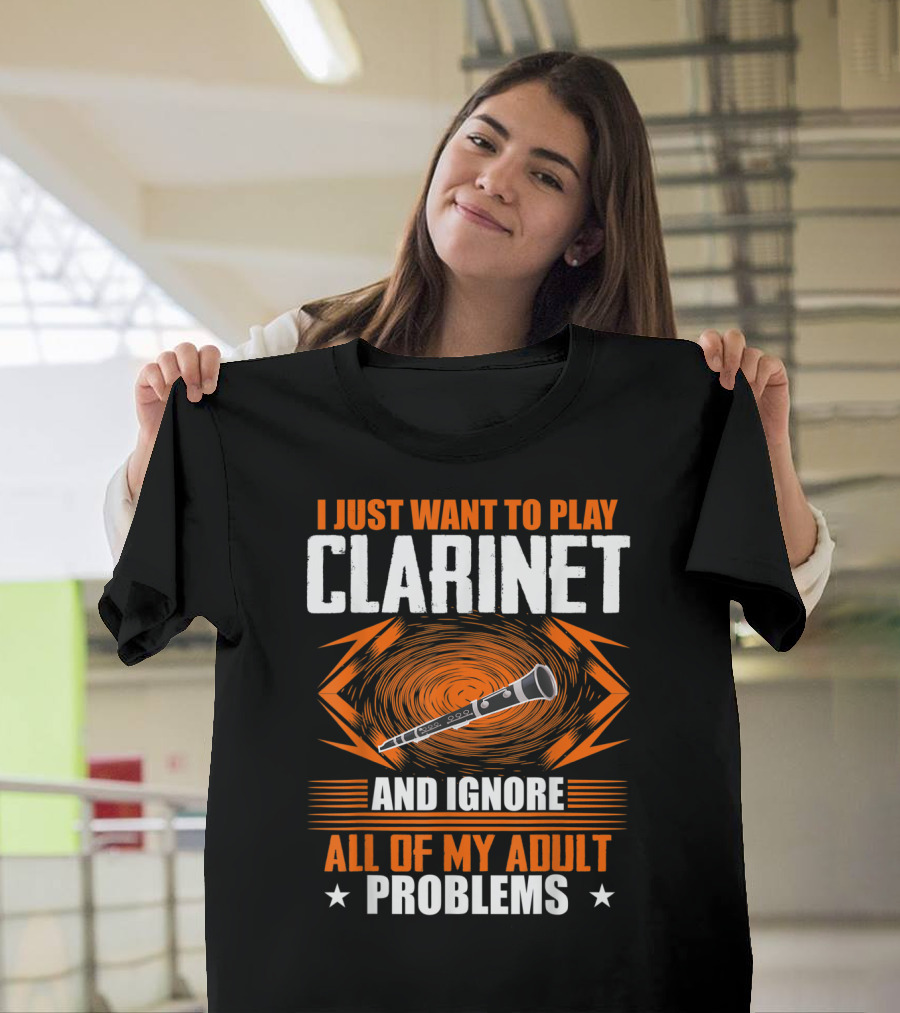 I Just Want To Play Clarinet And Ignore All Of My Adult Problems T-Shirt