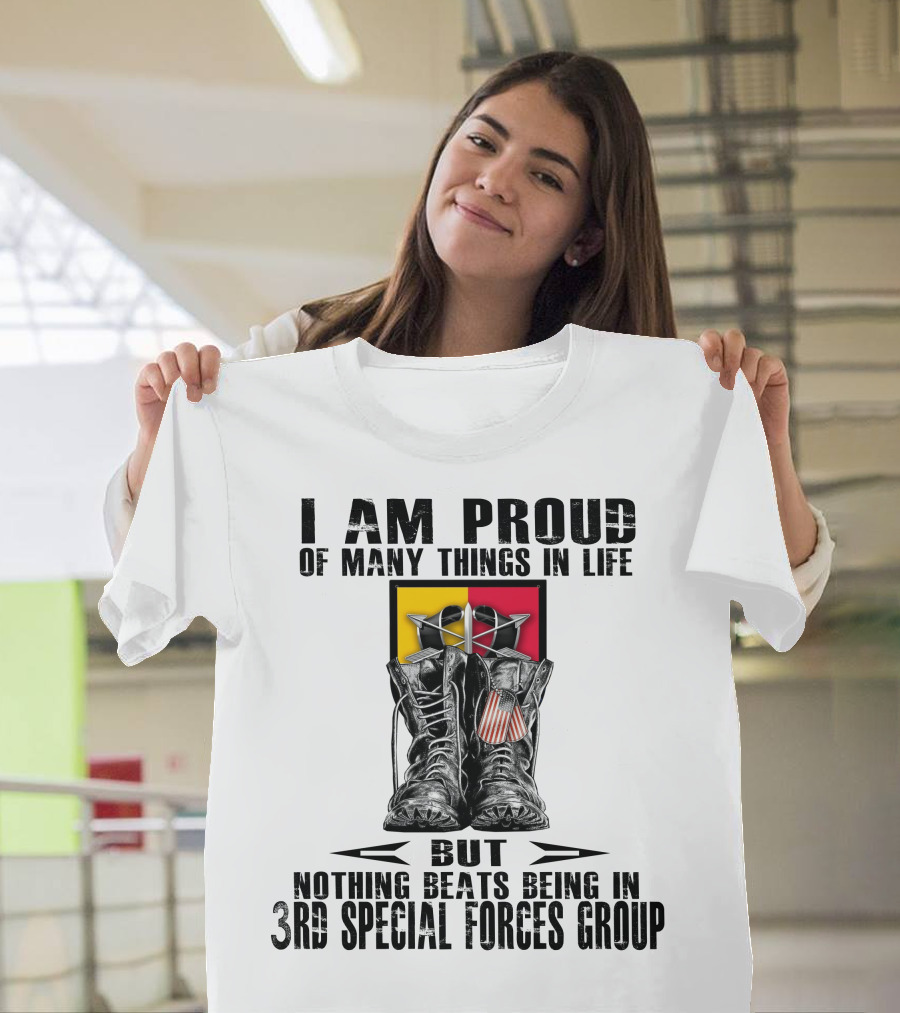 I Am Proud Of Many Things In Life But Nothing Beats Being In 3Rd Special Forces Group T-Shirt