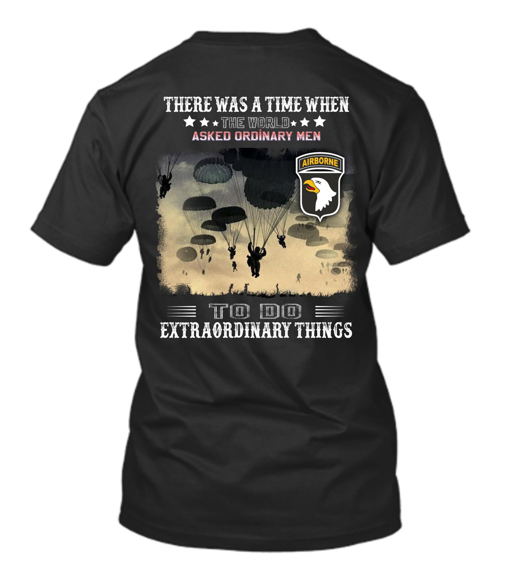 There Was A Time When The World Asked Ordinary Men To Do Extraordinary Things Airborne T-Shirt