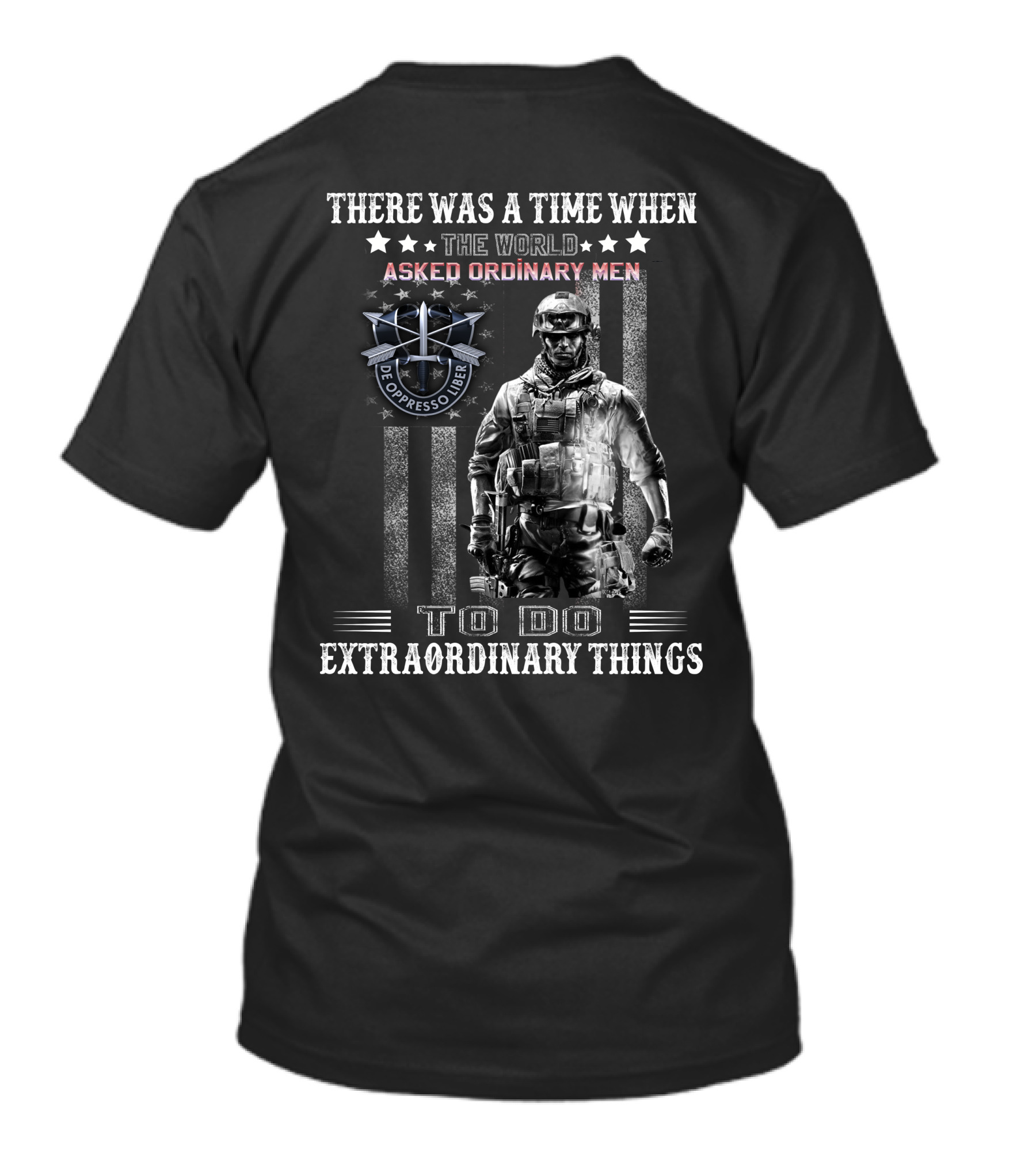There Was A Time When The World Asked Ordinary Men To Do Extraordinary Things De Oppresso Liber T-Shirt