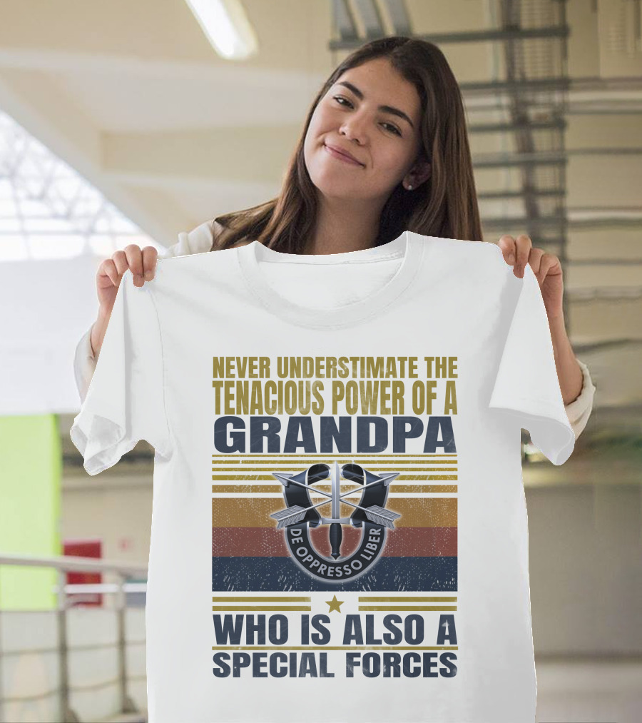 Never Underestimate The Tenacious Power Of A Grandpa Who Is Also A Special Forces De Oppresso Liber T-Shirt