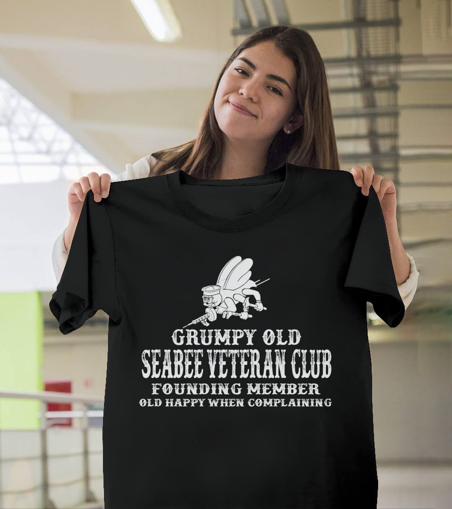Grumpy Old Seabee Veteran Club Founding Member Old Happy When Complaining T-Shirt
