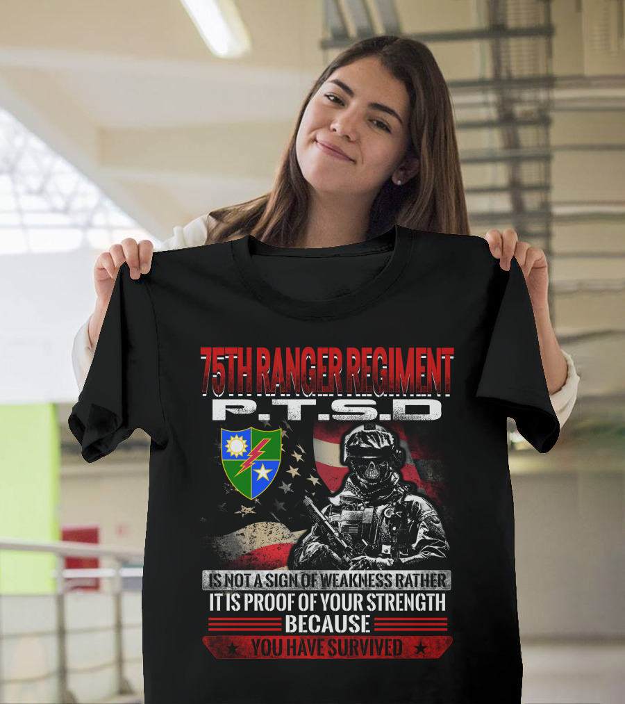 75Th Ranger Regiment Ptsd Proof Of Your Strength Because You Have Survived T-Shirt