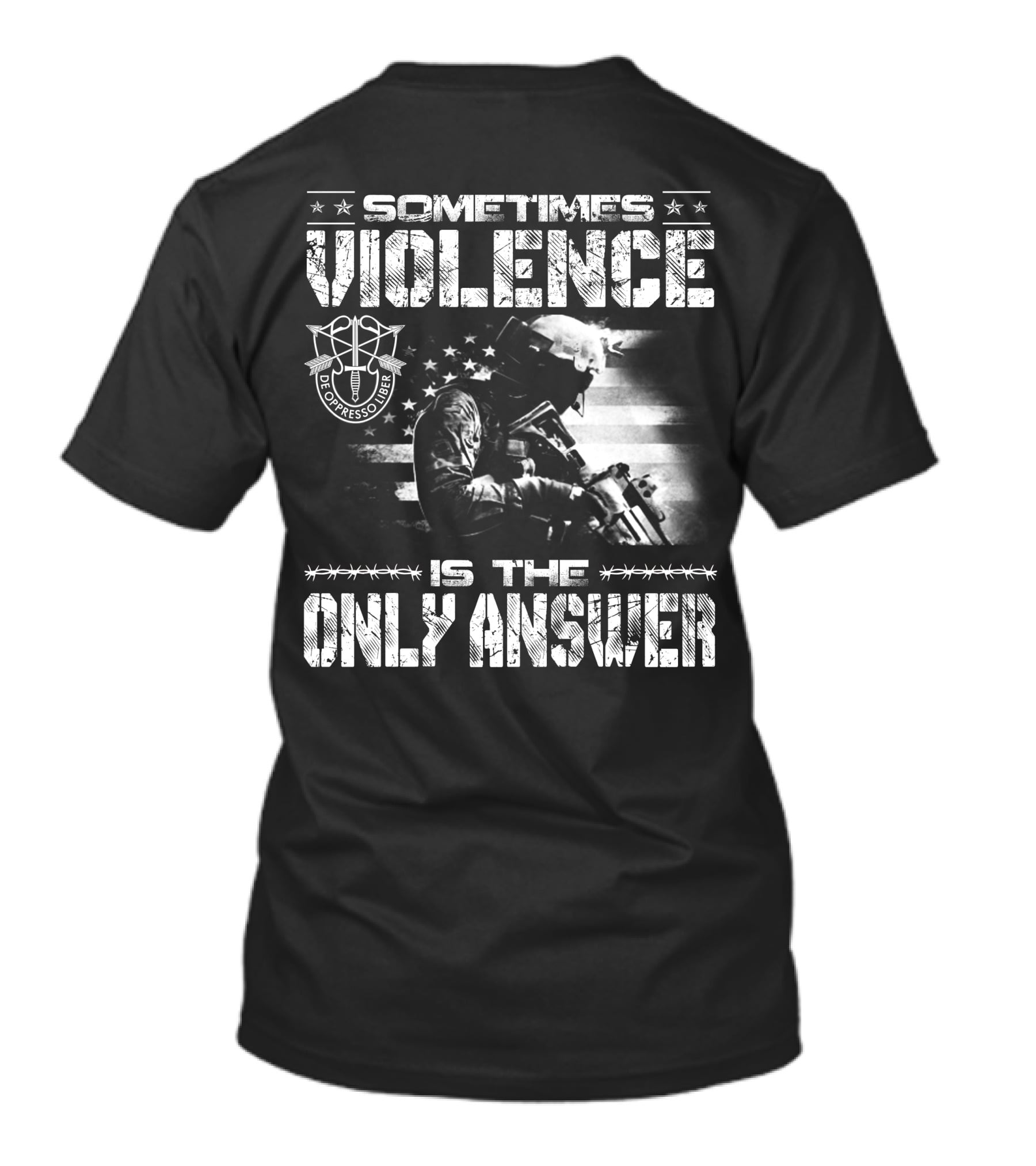 Sometimes Violence Is The Only Answer De Oppresso Liber Soldier American Flag T-Shirt