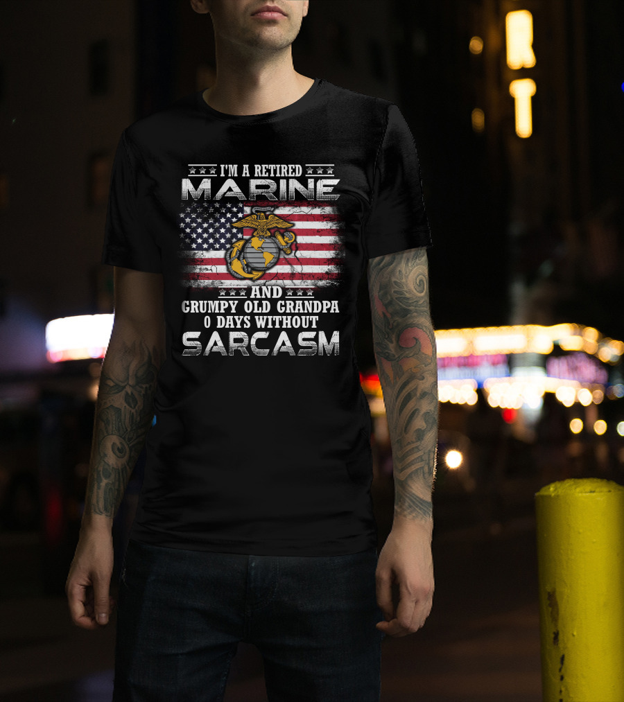 I'm A Retired Marine And Grumpy Old Grandpa 0 Days Without Sarcasm T-Shirt