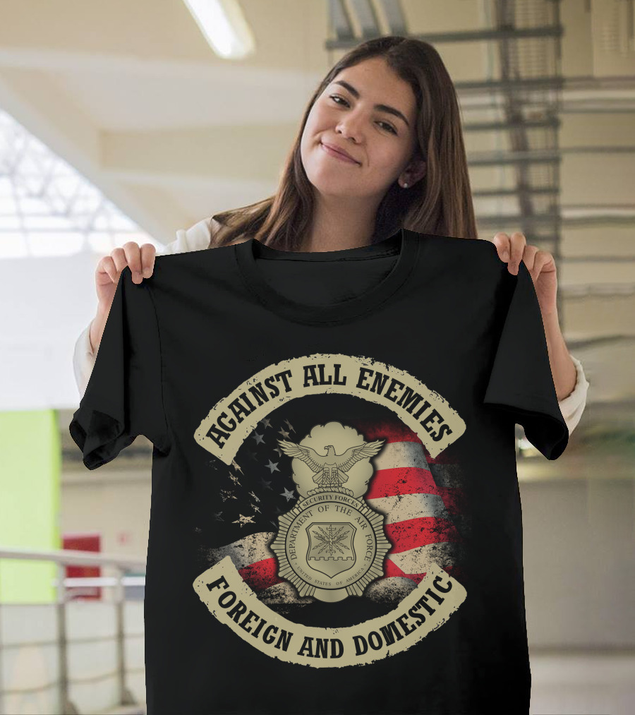 Against All Enemies Foreign And Domestic U.s. Department Of The Air Force Security Forces Badge American Flag T-Shirt