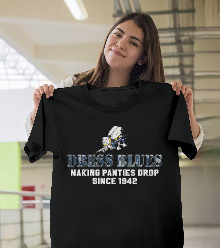 Dress Blues Making Panties Drop Since 1942 T-Shirt