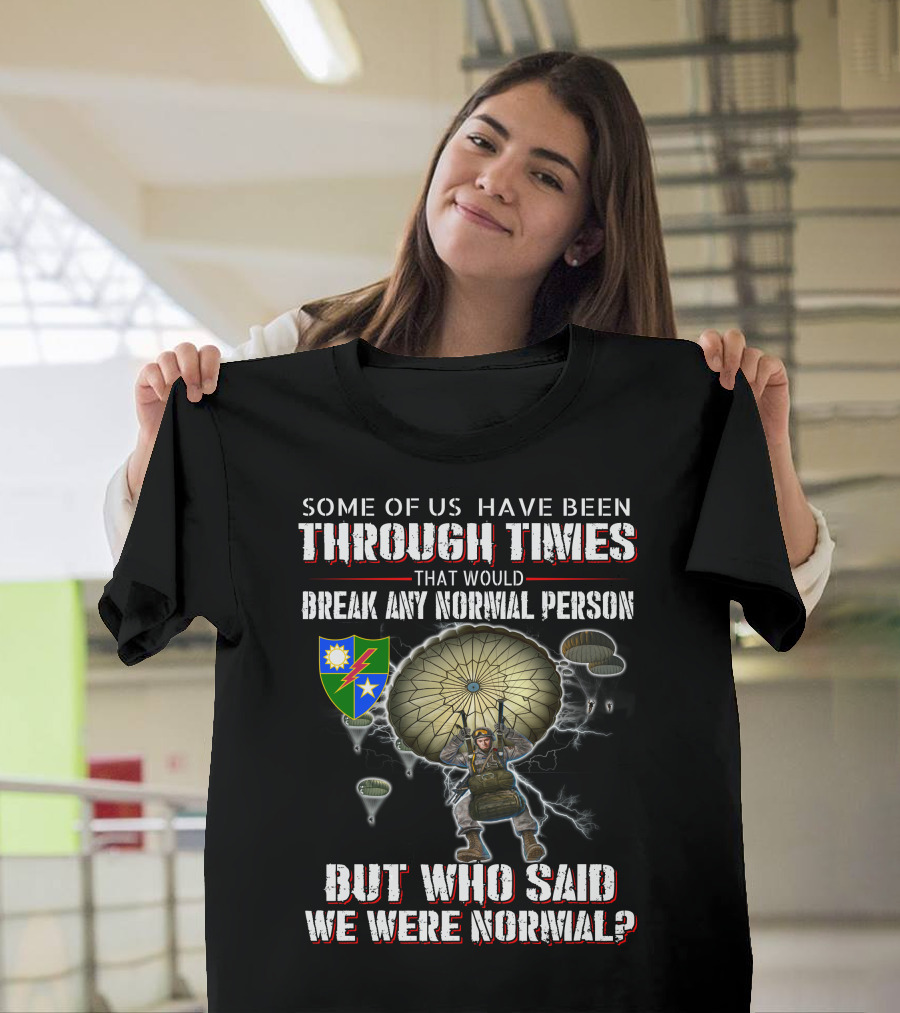 Some Of Us Have Been Through Times That Would Break Any Normal Person But Who Said We Were Normal Paratrooper T-Shirt